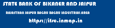 STATE BANK OF BIKANER AND JAIPUR  RAJASTHAN JAIPUR BAGRU BAGRU INDUSTRIAL AREA  ifsc code